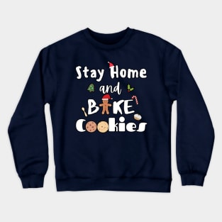 Stay Home and Bake Cookies Crewneck Sweatshirt